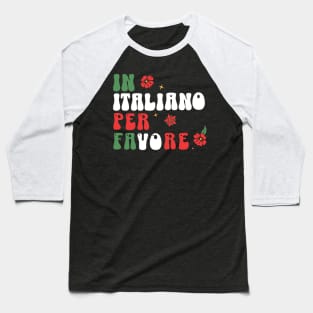 in italiano per favore - funny italian language teachers and students Baseball T-Shirt